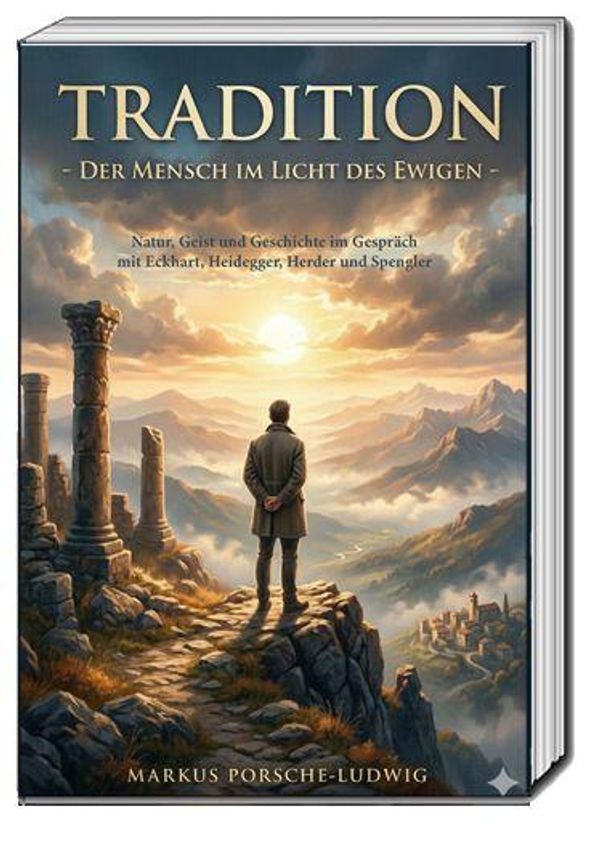 Tradition - Der Mensch im Licht des Ewigen - - Markus Porsche-Ludwig