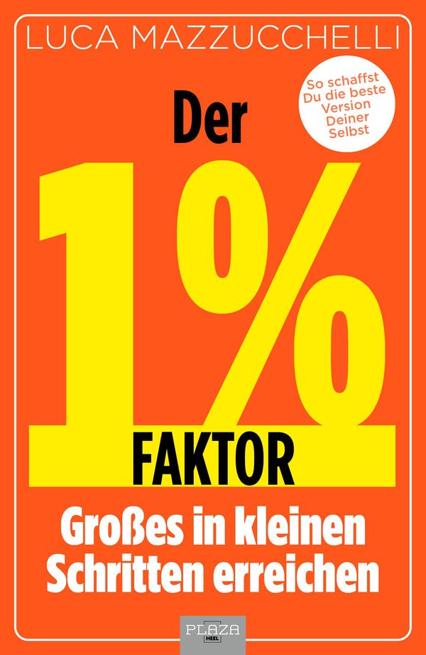 Der 1 % Faktor - Die erfolgreiche Methode um Großes in kleinen Schr...