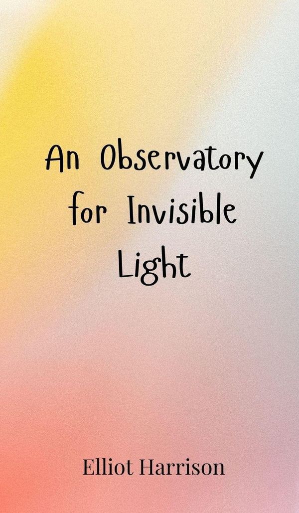 An Observatory for Invisible Light - Elliot Harrison (Buch)