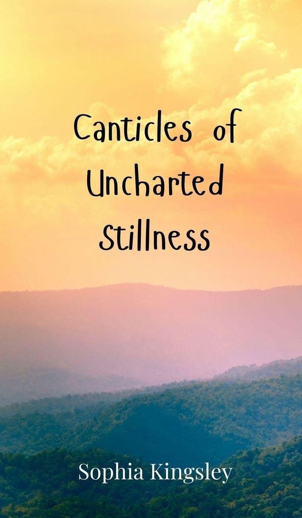 Canticles of Uncharted Stillness - Sophia Kingsley (Buch)