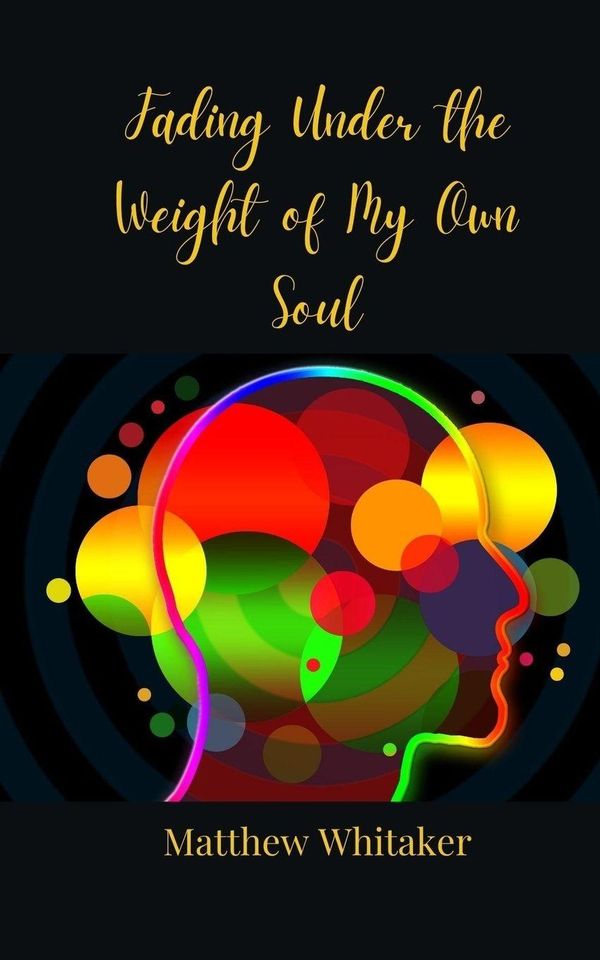 Fading Under the Weight of My Own Soul - Matthew Whitaker (Buch)