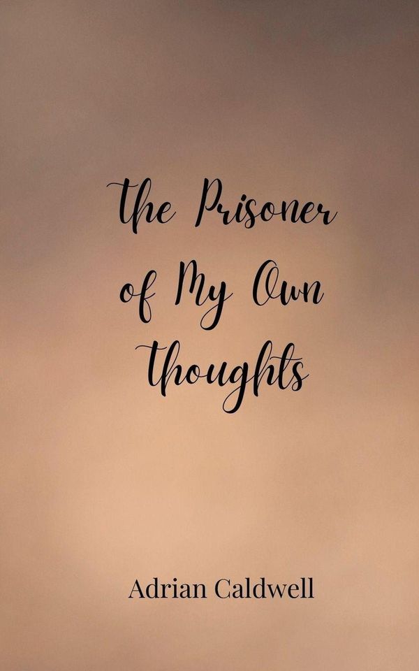 The Prisoner of My Own Thoughts - Adrian Caldwell (Buch)
