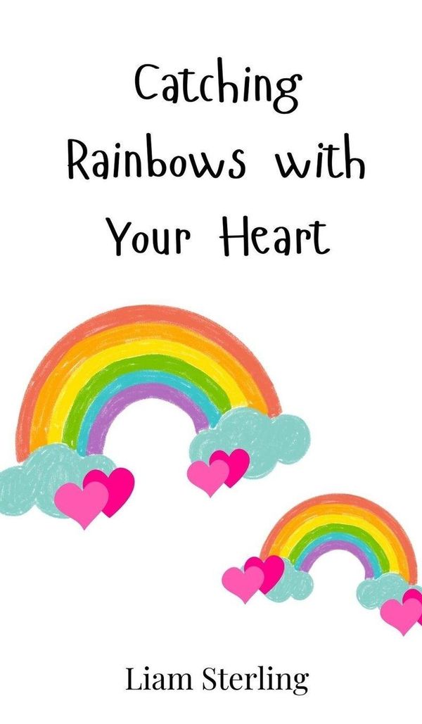 Catching Rainbows with Your Heart - Liam Sterling (Buch)