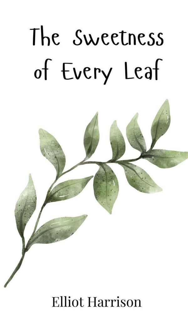 The Sweetness of Every Leaf - Elliot Harrison (Buch)