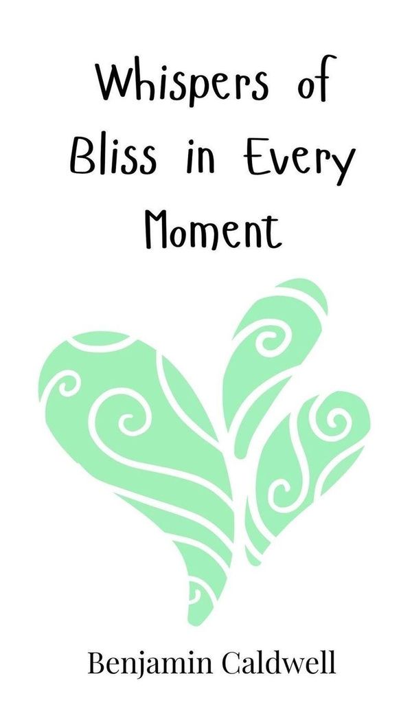 Whispers of Bliss in Every Moment - Benjamin Caldwell (Buch)