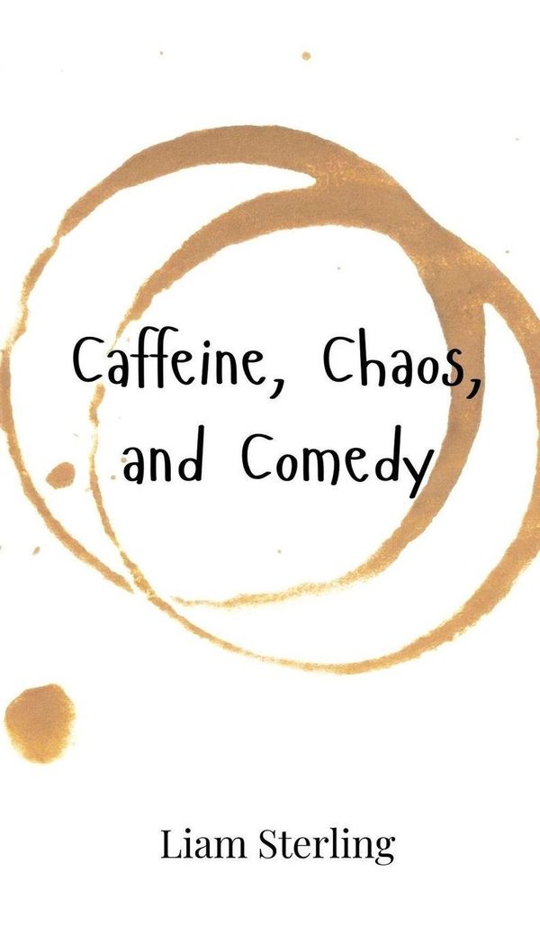 Caffeine, Chaos, and Comedy - Liam Sterling (Buch)