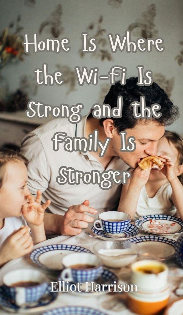 Home Is Where the Wi-Fi Is Strong and the Family Is Stronger (Buch)