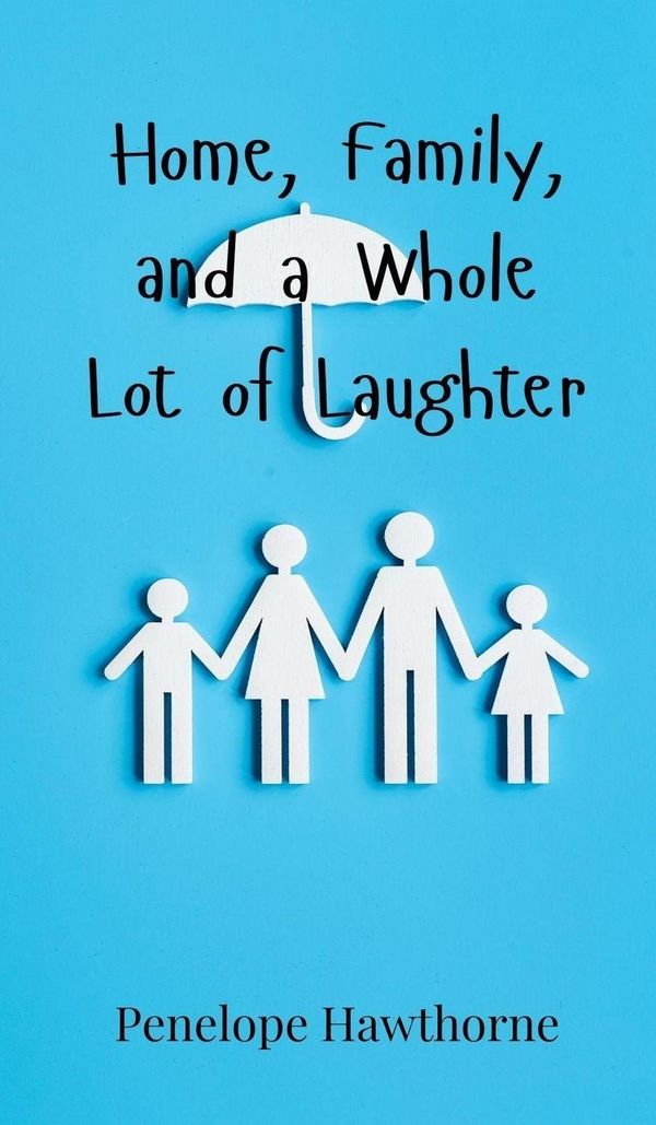 Home, Family, and a Whole Lot of Laughter - Penelope Hawthorne (Buch)