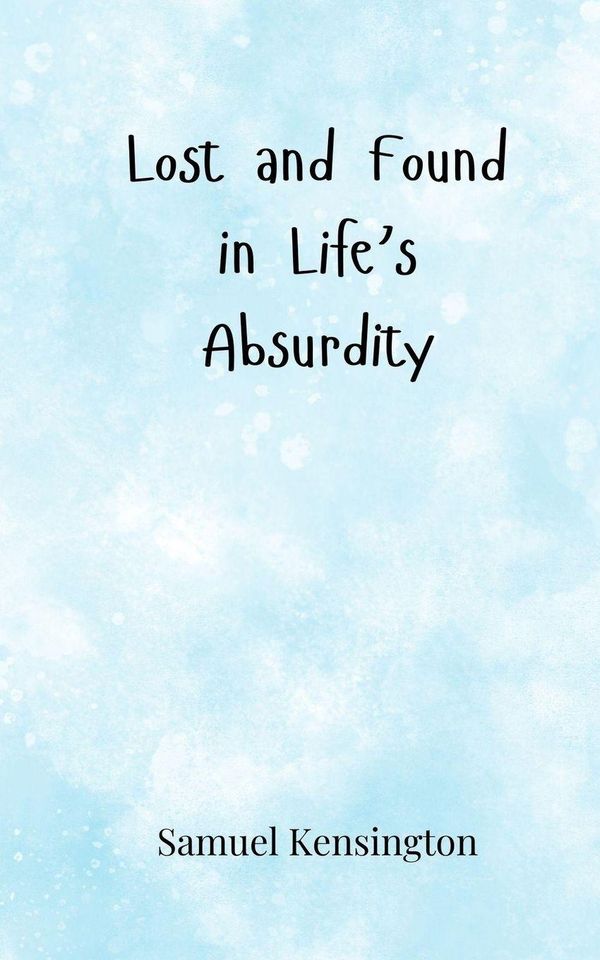 Lost and Found in Lifes Absurdity - Samuel Kensington (Buch)
