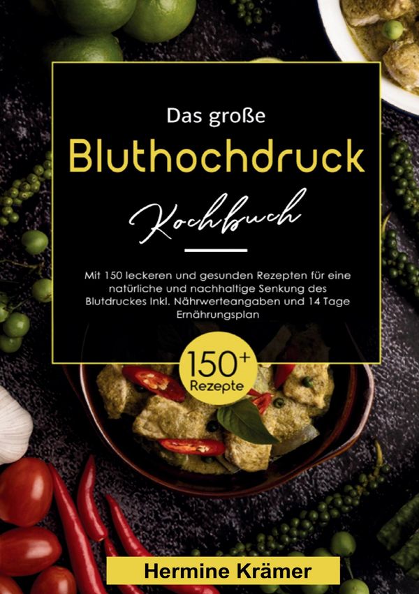 Das große Bluthochdruck Kochbuch - 150 gesunde & köstliche Rezepte ...
