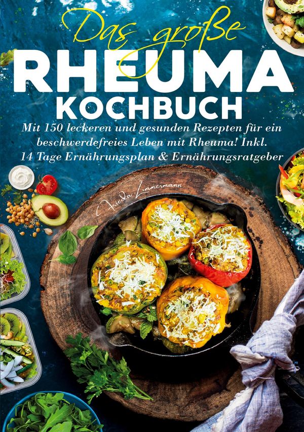 Das große Rheuma Kochbuch - Inklusive 14 Tage Ernährungsplan und Er...