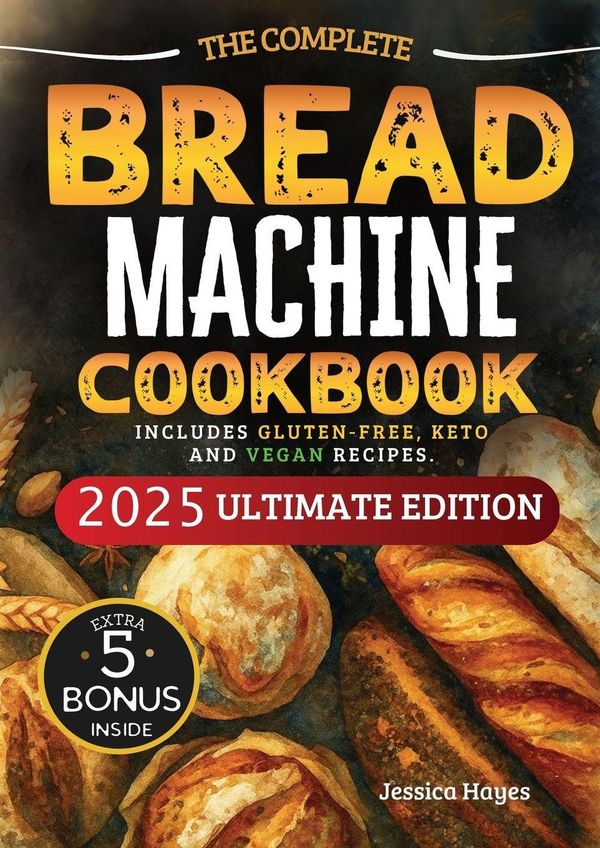 The Essential Bread Machine Cookbook for Beginners - Jessica Hayes
