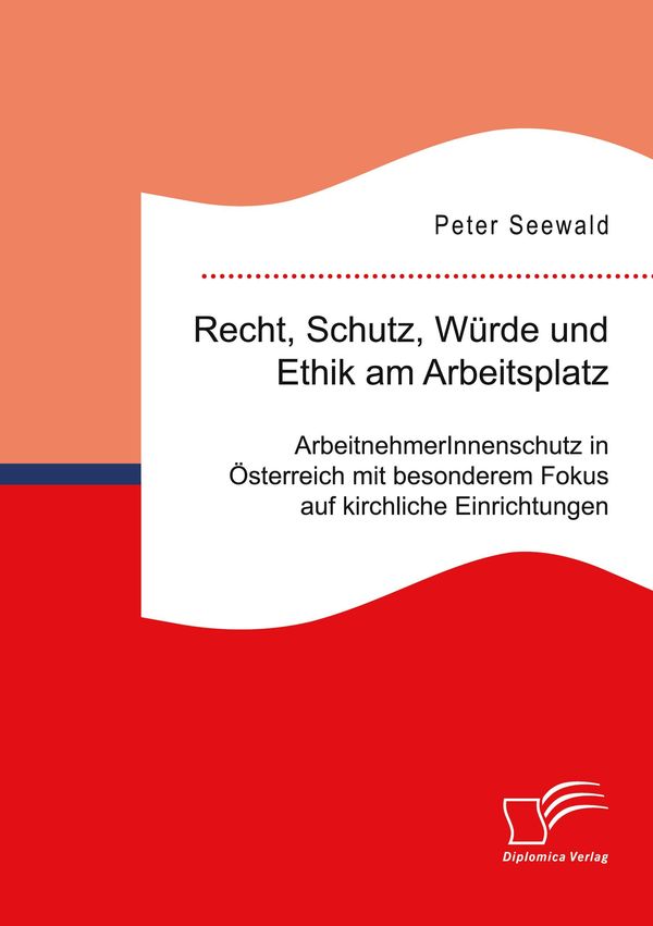 Recht, Schutz, Würde und Ethik am Arbeitsplatz. ArbeitnehmerInnensc...