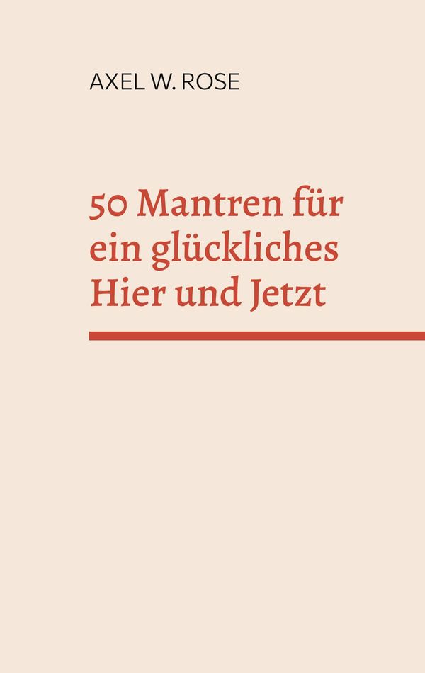 50 Mantren für ein glückliches Hier und Jetzt - Axel W. Rose (Buch)