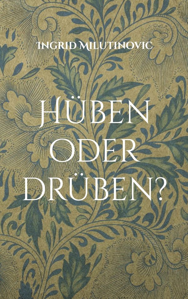Hüben oder drüben - Ingrid Milutinovic (Buch)