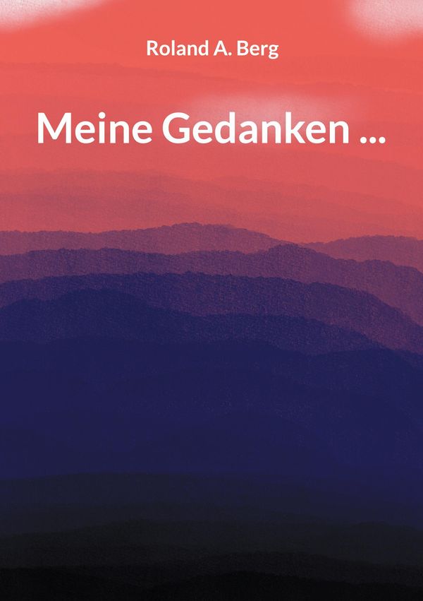 Meine Gedanken ... - Roland A. Berg (Buch)