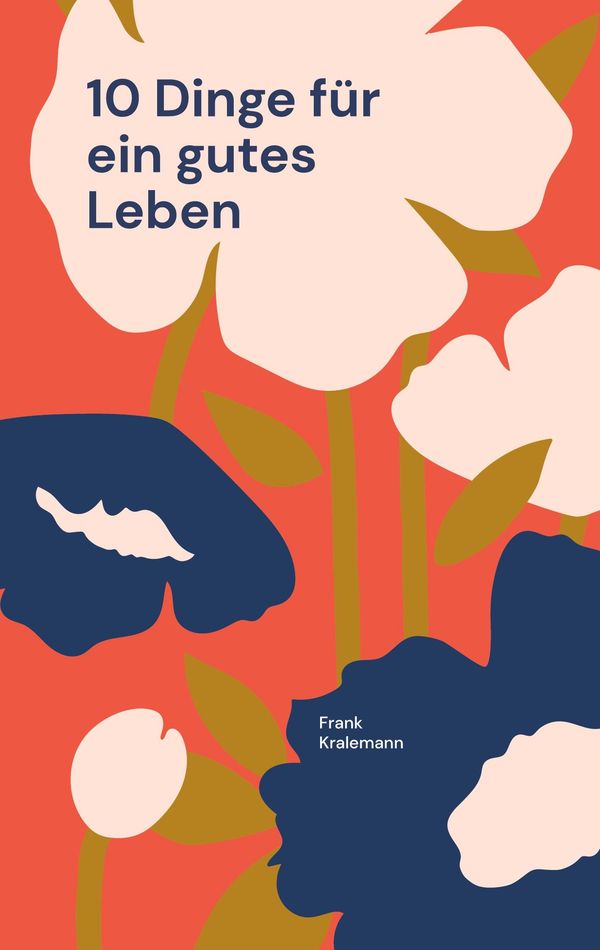 10 Dinge für ein gutes Leben - Frank Kralemann (Buch)
