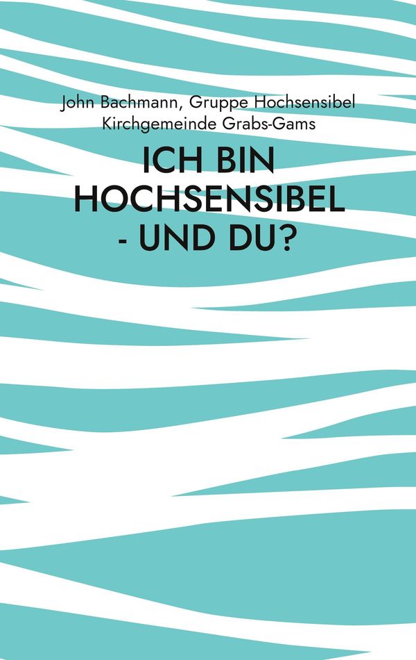 Ich bin hochsensibel - und du? - John Bachmann (Buch)