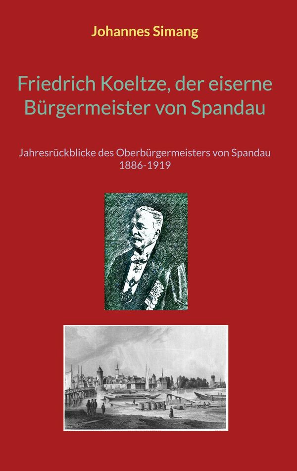 Friedrich Koeltze, der eiserne Bürgermeister von Spandau (Buch)