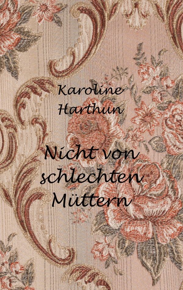Nicht von schlechten Müttern - Karoline Harthun (Buch)