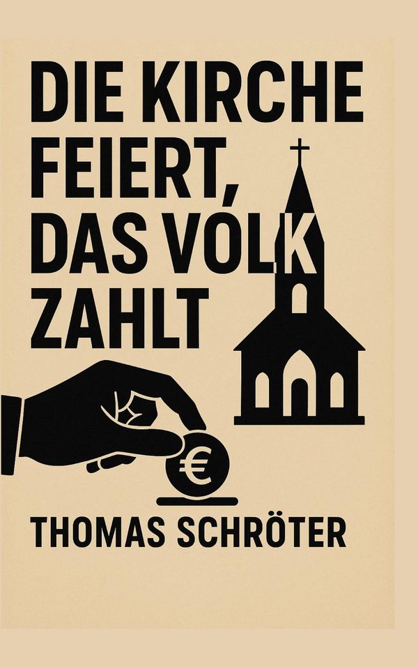 Die Kirche feiert, das Volk zahlt - Thomas Schröter (Buch)