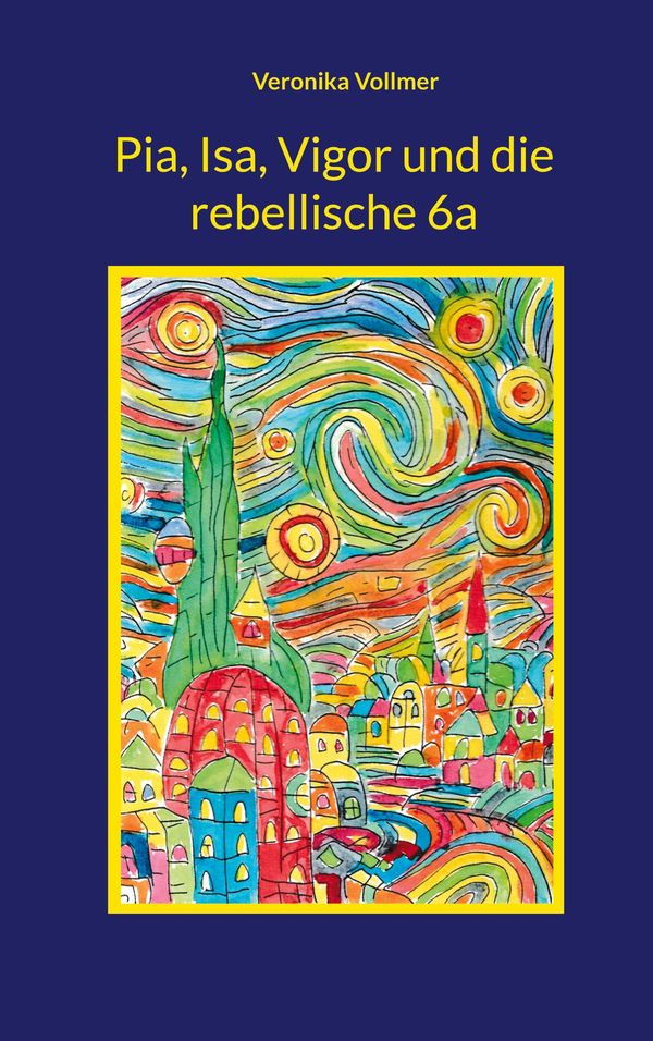 Pia, Isa, Vigor und die rebellische 6a - Veronika Vollmer (Buch)