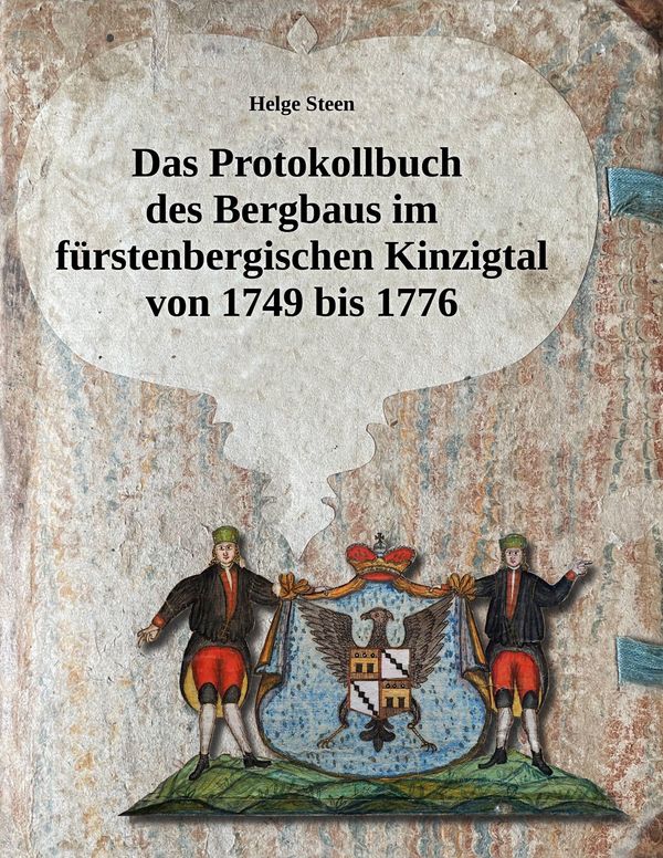 Das Protokollbuch des Bergbaus im fürstenbergischen Kinzigtal von 1...