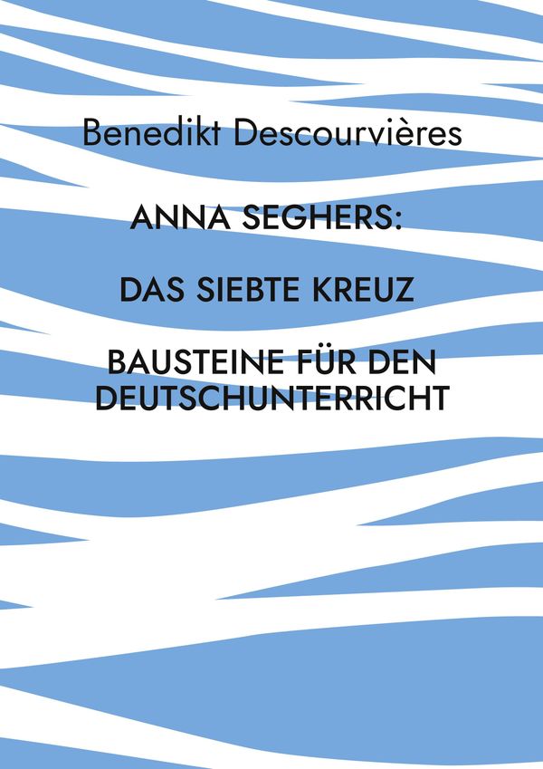 Anna Seghers: Das siebte Kreuz - Benedikt Descourvières (Buch)