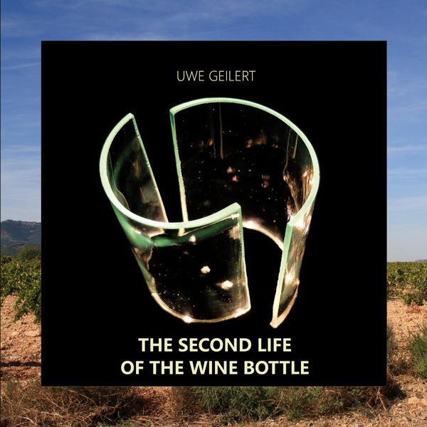 The Second Life of the Wine Bottle - Uwe Geilert (Buch)