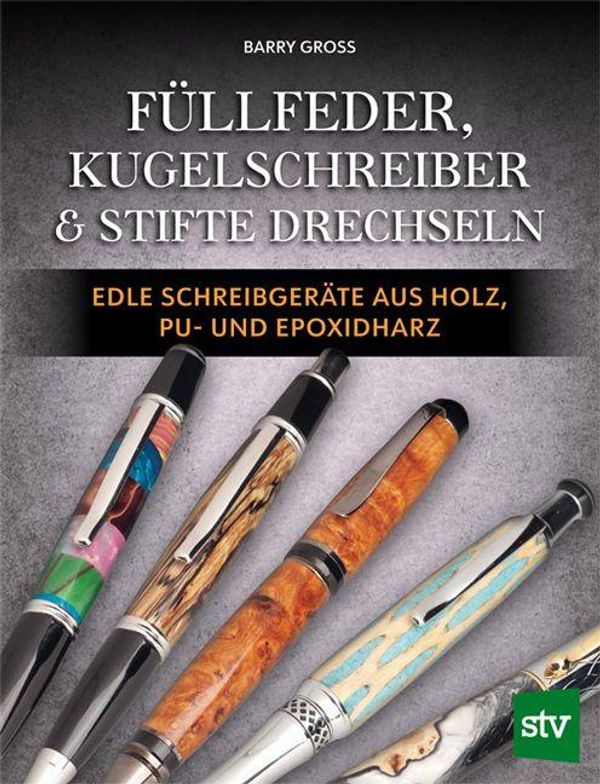 Füllfeder, Kugelschreiber & Stifte drechseln - Barry Gross (Buch)