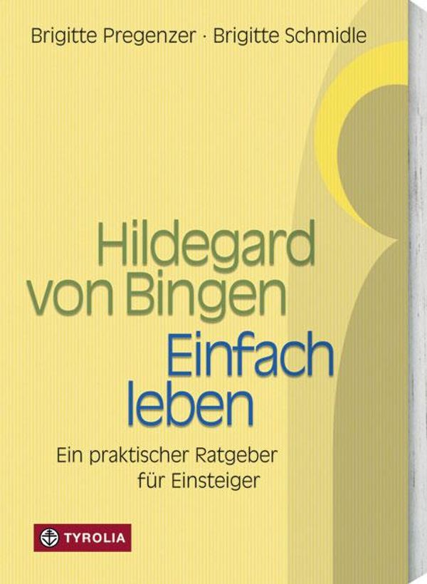 Hildegard von Bingen. Einfach Leben - Brigitte Pregenzer (Buch)