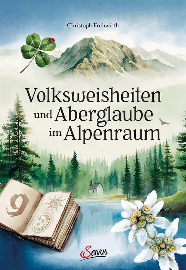 Volksweisheiten und Aberglaube im Alpenraum - Christoph Frühwirth