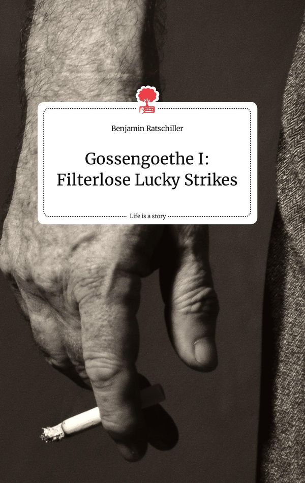 Gossengoethe I: Filterlose Lucky Strikes. Life is a Story - story.o...