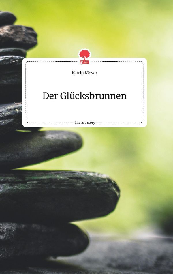 Der Glücksbrunnen. Life is a Story - story.one - Katrin Moser (Buch)