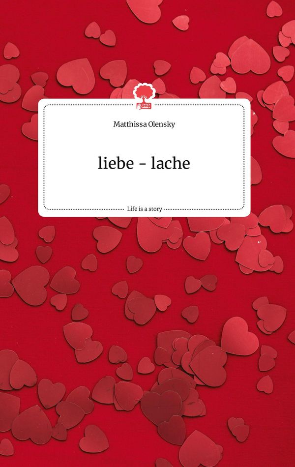 liebe - lache. Life is a Story - story.one - Matthissa Olensky (Buch)