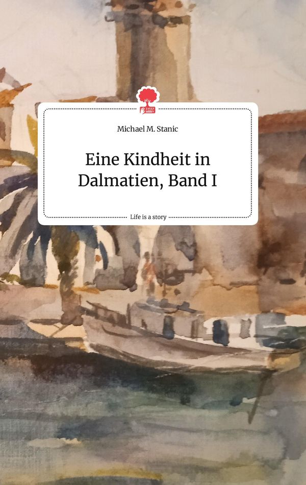 Eine Kindheit in Dalmatien, Band I. Life is a Story - story.one (Buch)