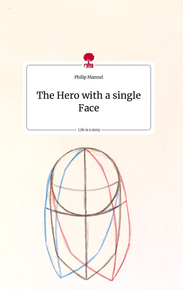 The Hero with a single Face. Life is a Story - story.one (Buch)