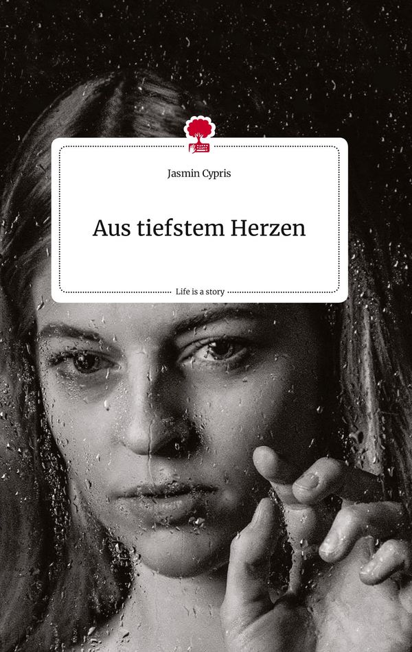 Aus tiefstem Herzen. Life is a Story - story.one - Jasmin Cypris