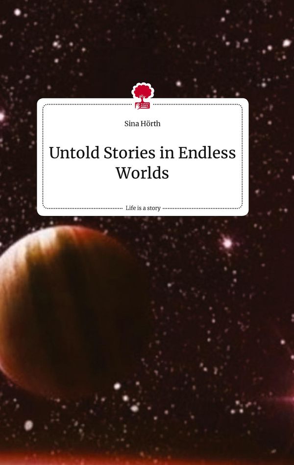 Untold Stories in Endless Worlds. Life is a Story - story.one (Buch)