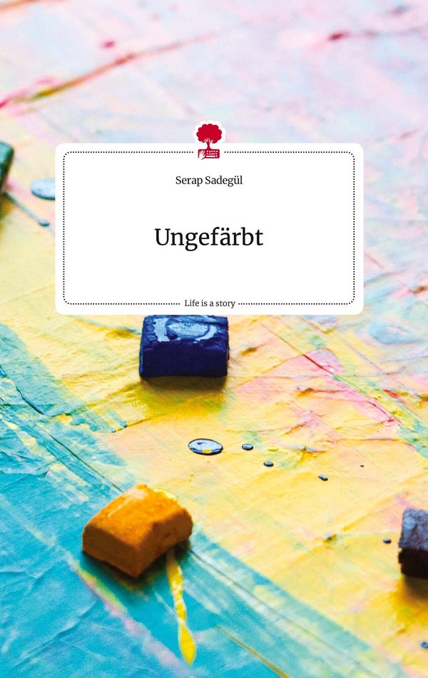 Ungefärbt. Life is a Story - story.one - Serap Sadegül (Buch)