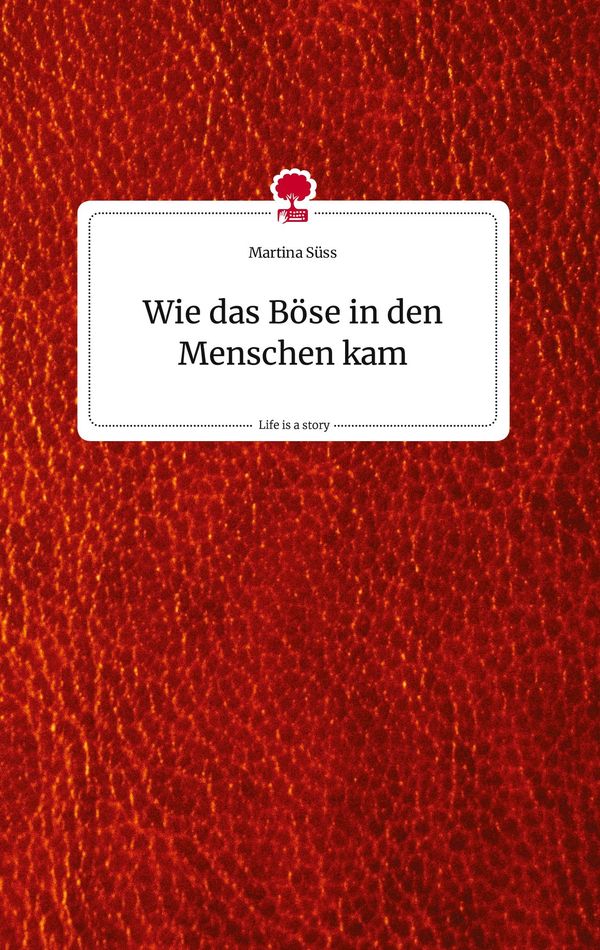 Wie das Böse in den Menschen kam. Life is a Story - story.one (Buch)
