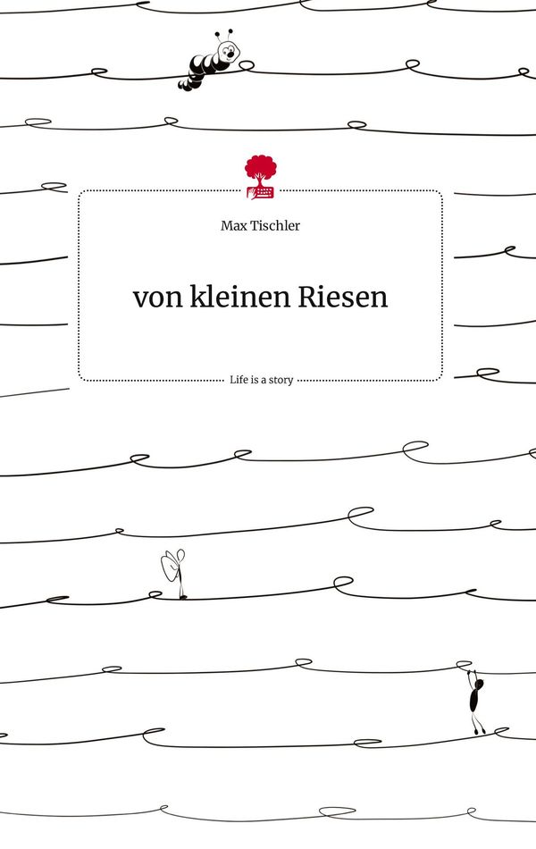 von kleinen Riesen. Life is a Story - story.one - Max Tischler (Buch)