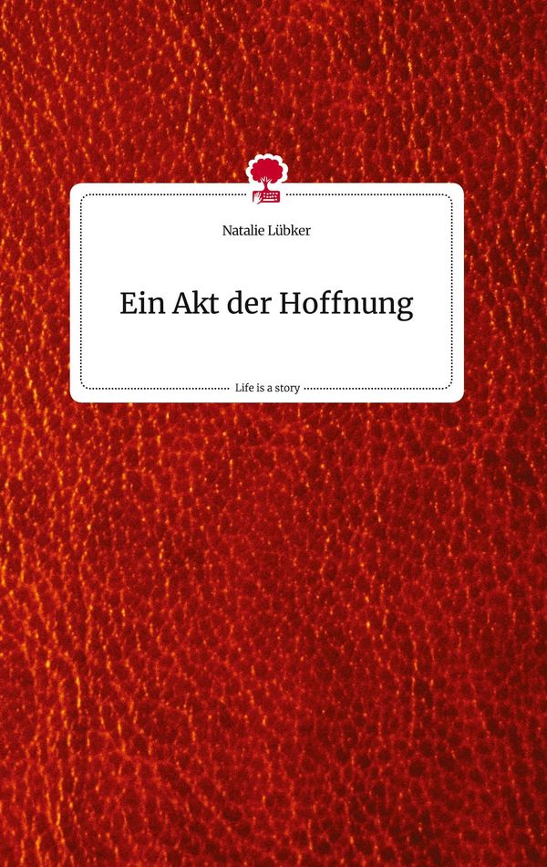Ein Akt der Hoffnung. Life is a Story - story.one - Natalie Lübker