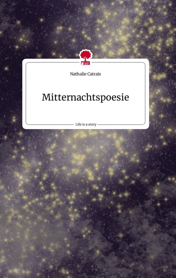 Mitternachtspoesie. Life is a Story - story.one - Nathalie Catrais