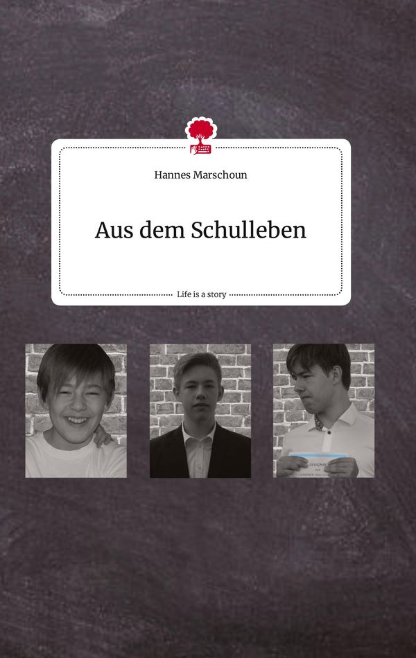 Aus dem Schulleben. Life is a Story - story.one - Hannes Marschoun