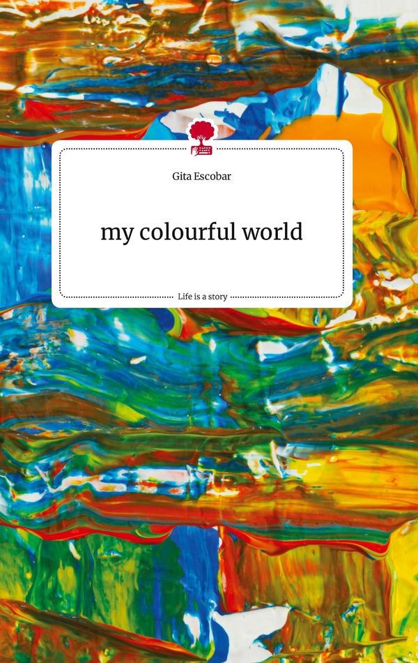 my colourful world. Life is a Story - story.one - Gita Escobar (Buch)
