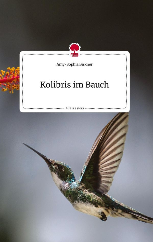 Kolibris im Bauch. Life is a Story - story.one - Amy-Sophia Birkner