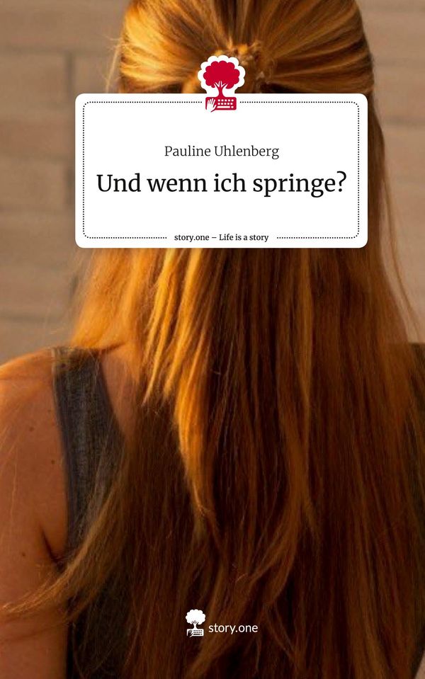 Und wenn ich springe?. Life is a Story - story.one - Pauline Uhlenberg