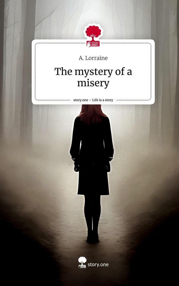 The mystery of a misery. Life is a Story - story.one - A. Lorraine