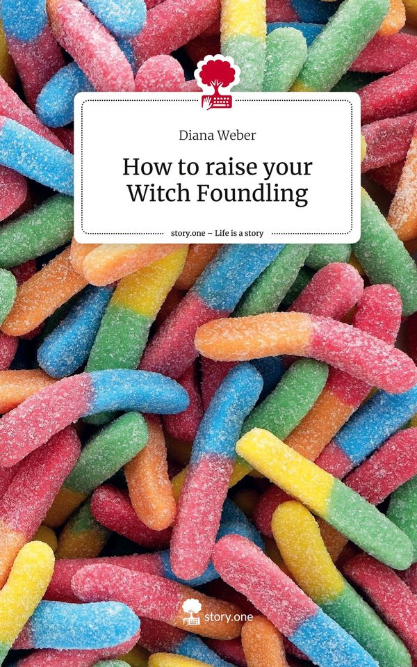How to raise your Witch Foundling. Life is a Story - story.one (Buch)